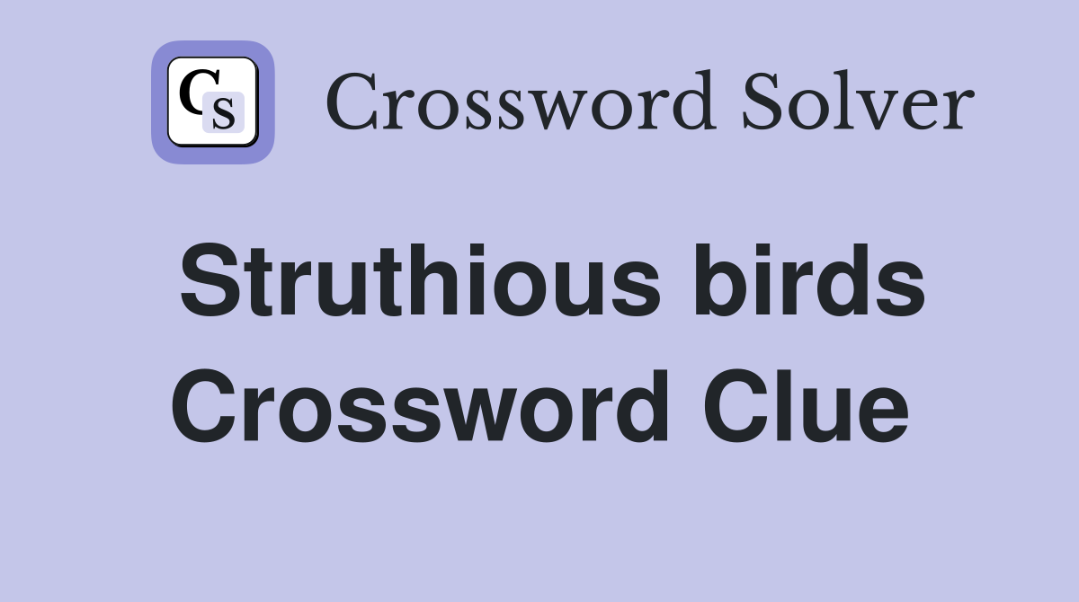 Struthious birds Crossword Clue
