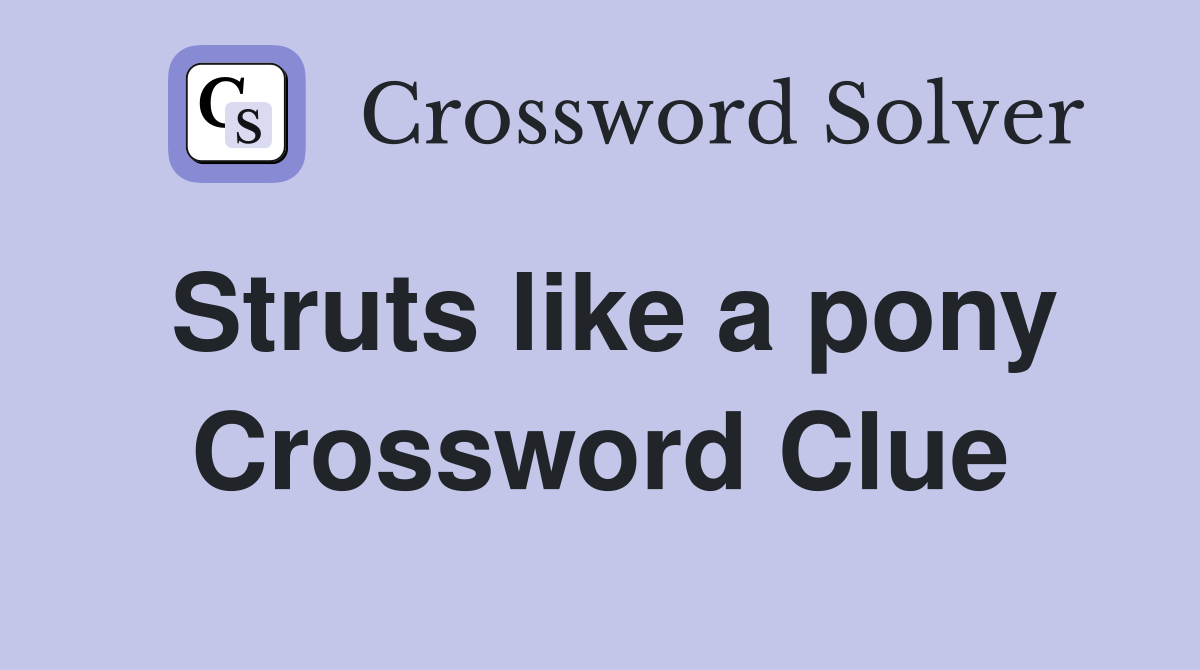 Struts like a pony Crossword Clue