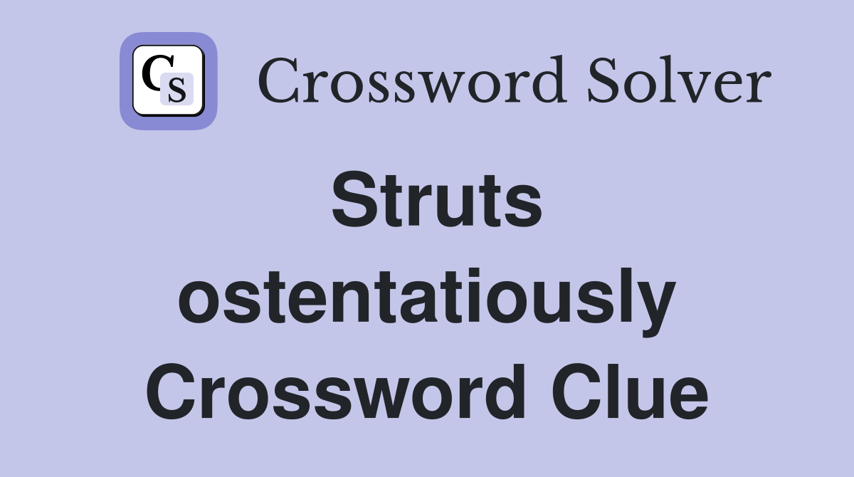 Struts ostentatiously Crossword Clue