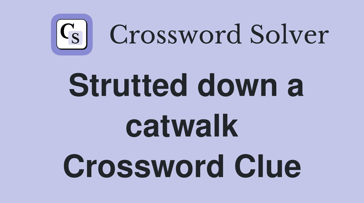 Strutted down a catwalk Crossword Clue