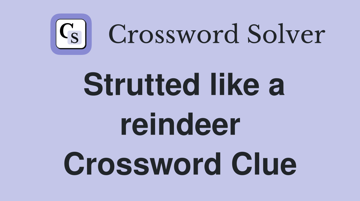 Strutted like a reindeer Crossword Clue