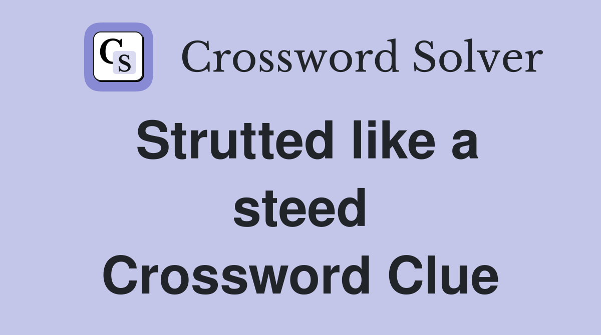 Strutted like a steed Crossword Clue