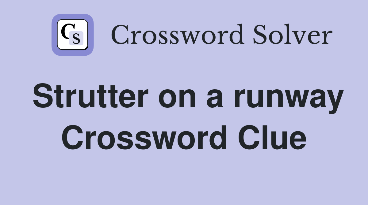 Strutter on a runway Crossword Clue