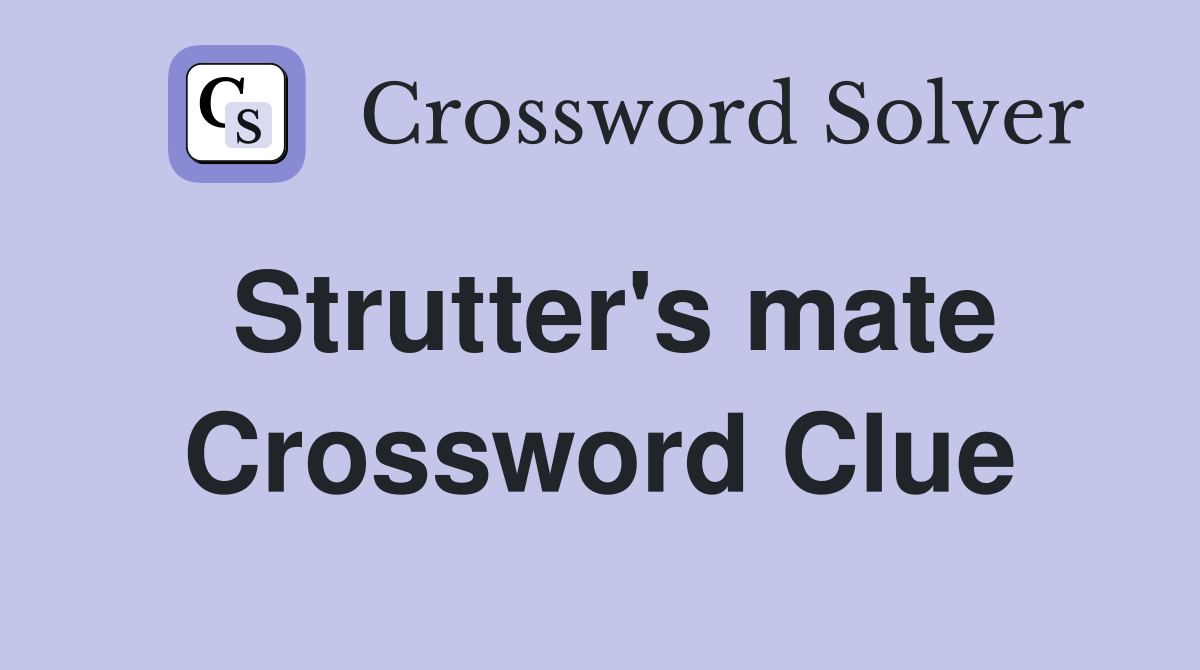 Strutter's mate Crossword Clue