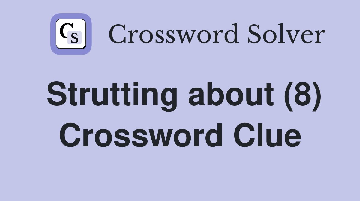 Strutting about (8) Crossword Clue