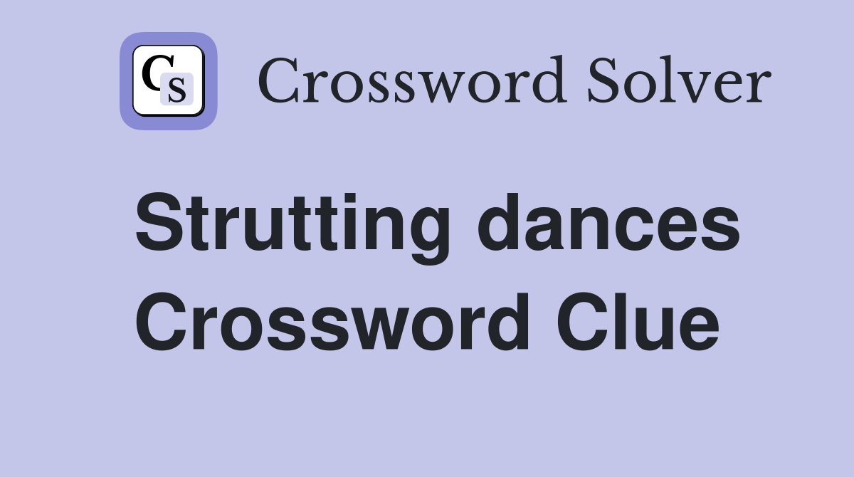 Strutting dances Crossword Clue