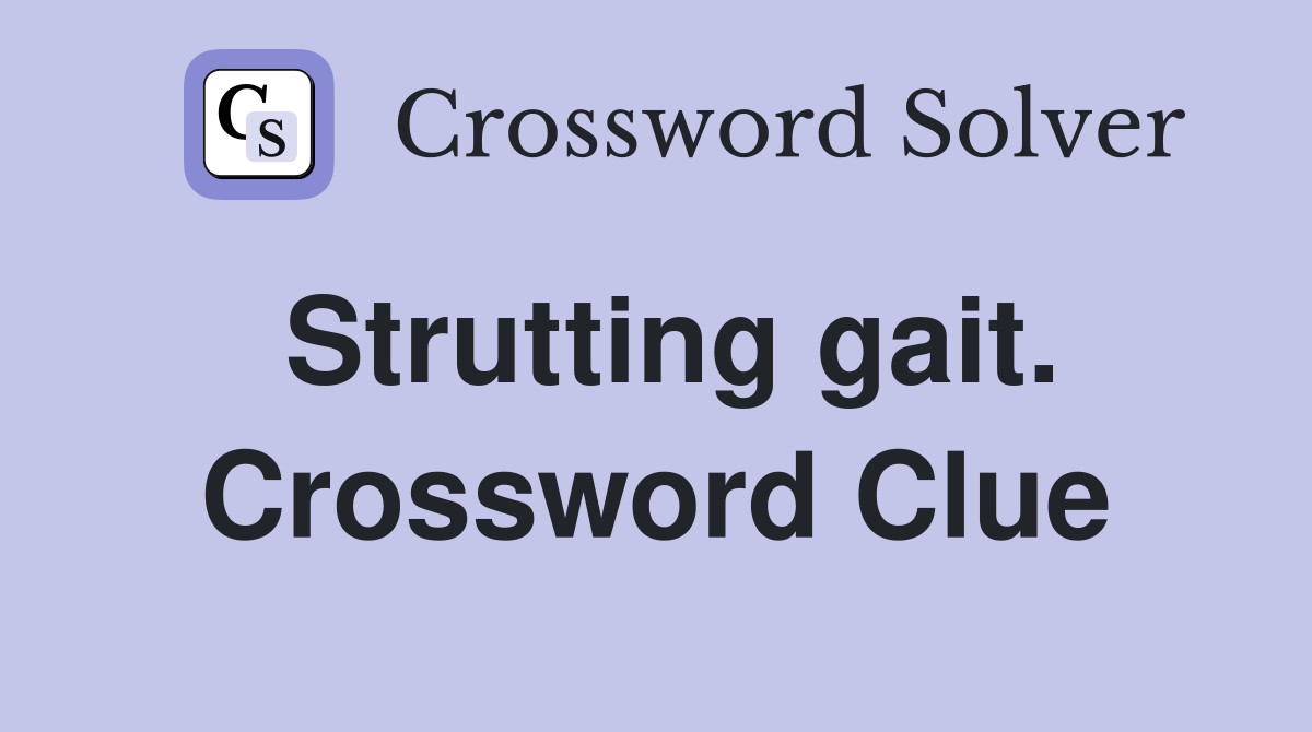Strutting gait. Crossword Clue