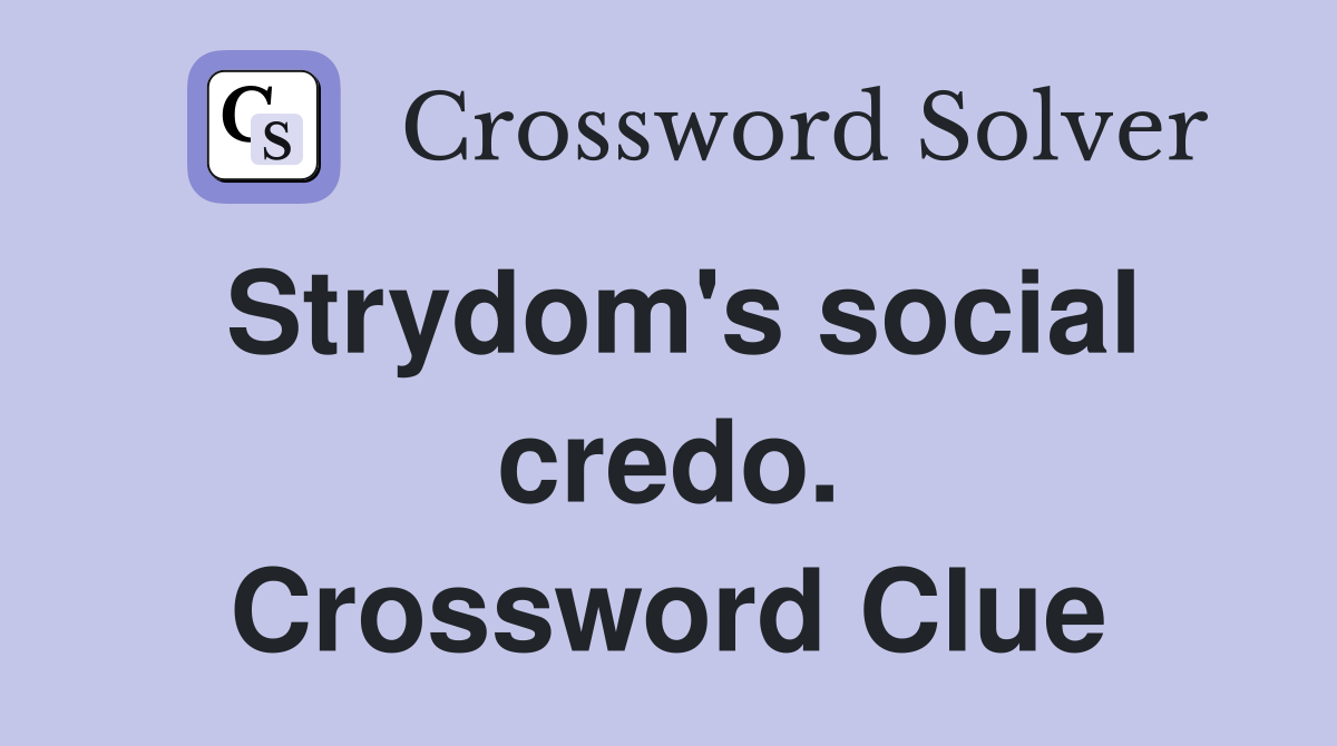 Strydom's social credo. Crossword Clue