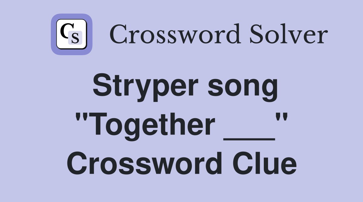 Stryper song "Together ___" Crossword Clue