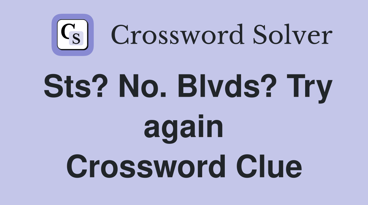 Sts? No. Blvds? Try again Crossword Clue