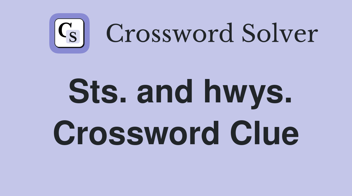 Sts. and hwys. Crossword Clue
