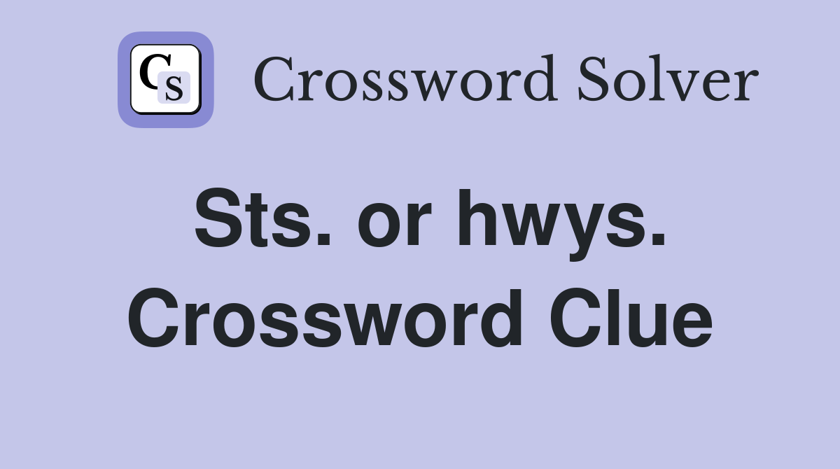 Sts. or hwys. Crossword Clue