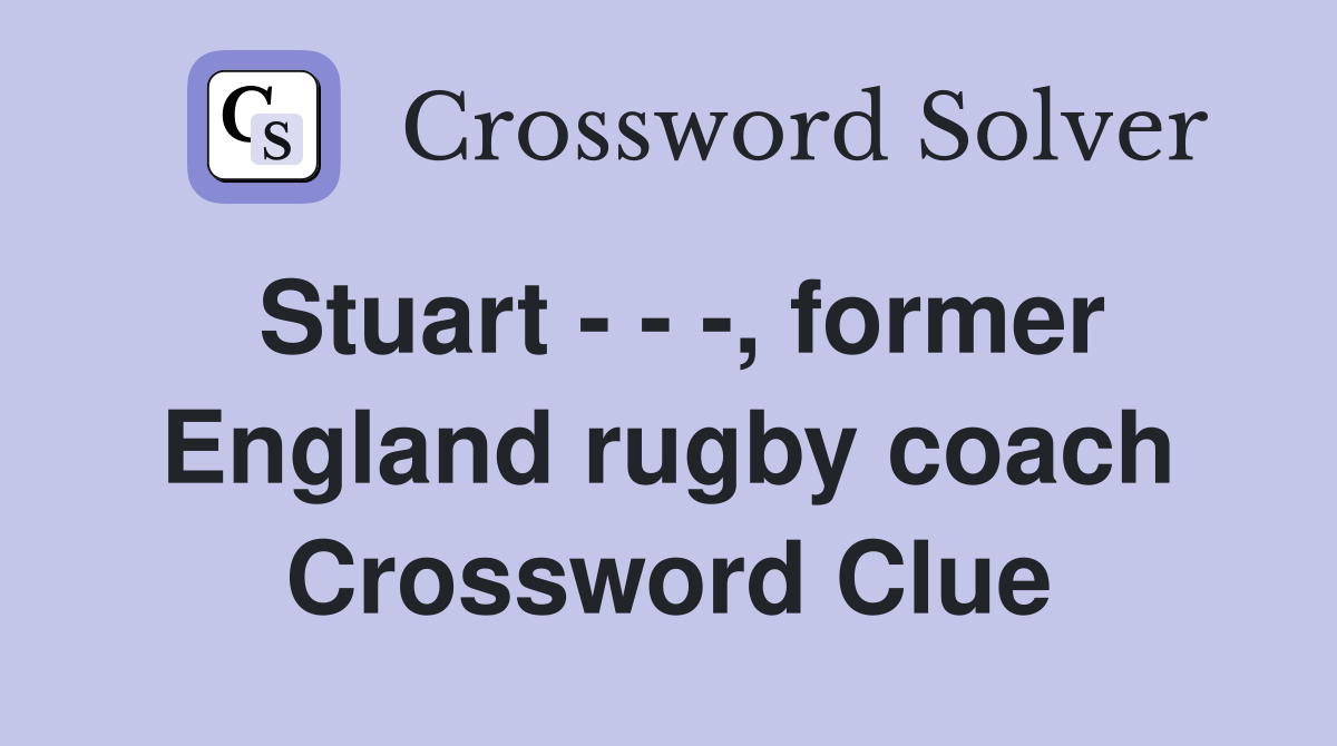 Stuart - - -, former England rugby coach Crossword Clue