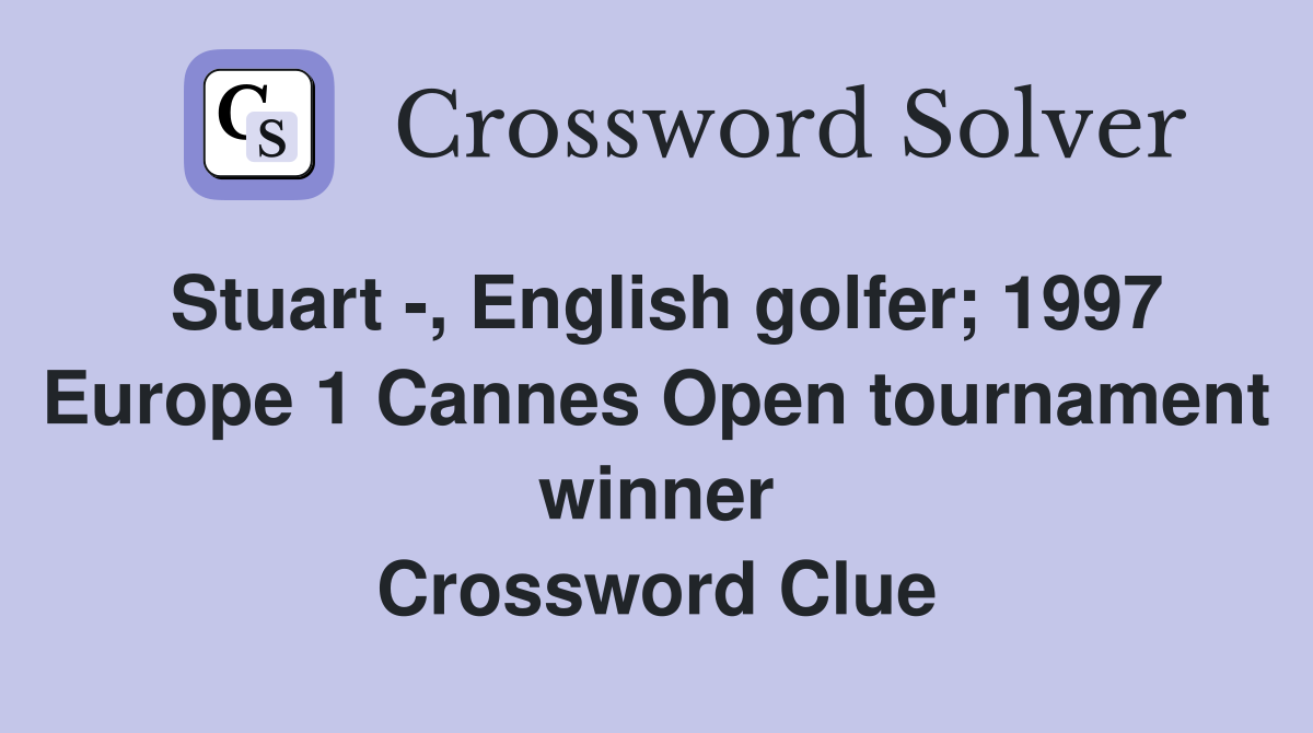 Stuart -, English golfer; 1997 Europe 1 Cannes Open tournament winner Crossword Clue