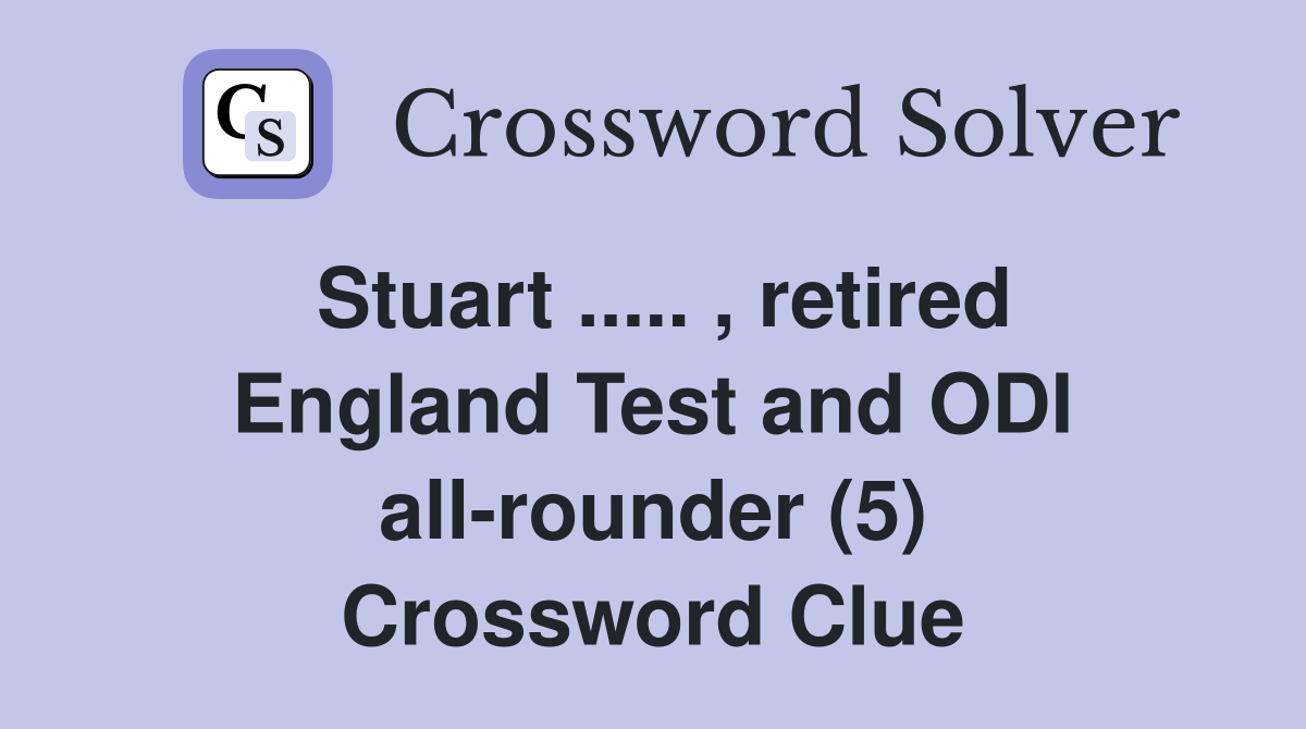 Stuart ..... , retired England Test and ODI all-rounder (5) Crossword Clue