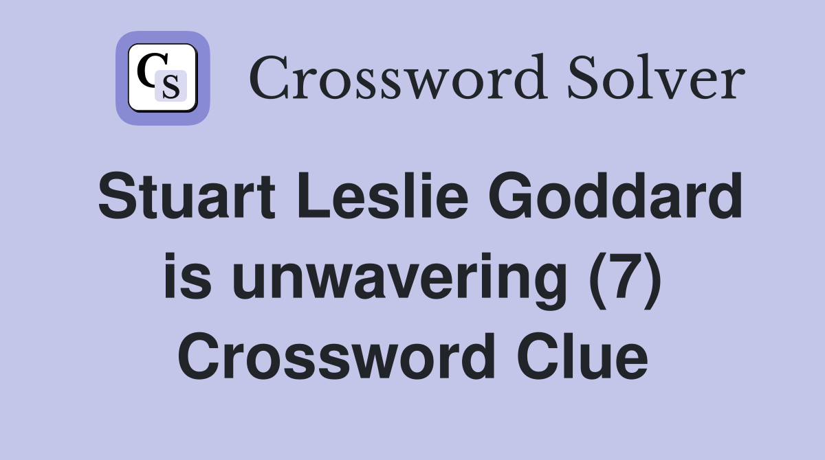 Stuart Leslie Goddard is unwavering (7) Crossword Clue