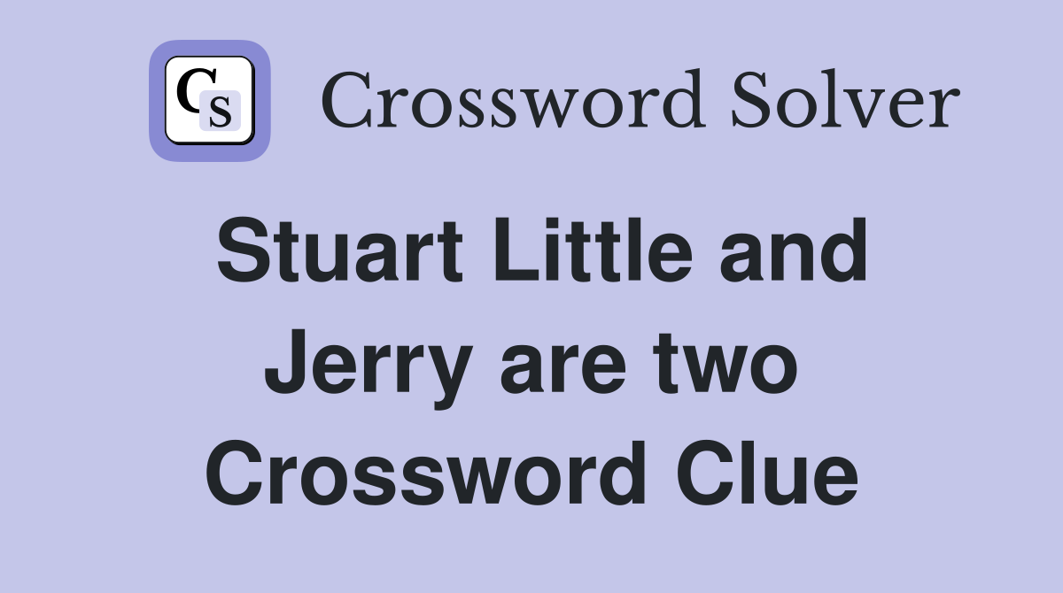 Stuart Little and Jerry are two Crossword Clue