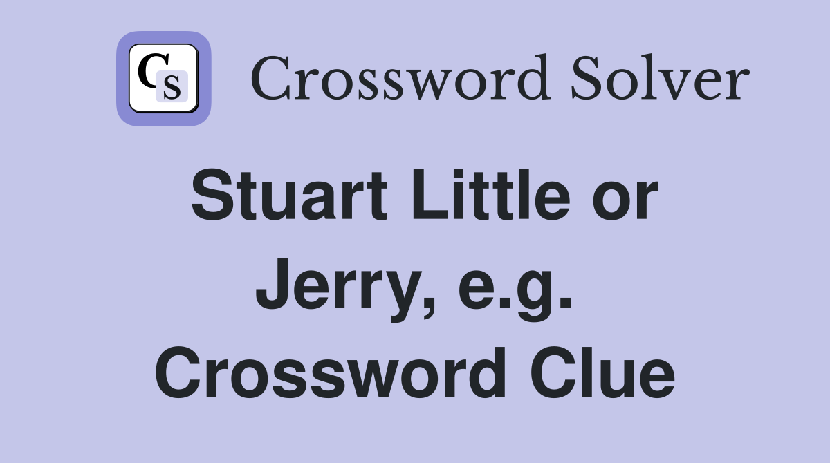 Stuart Little or Jerry, e.g. Crossword Clue