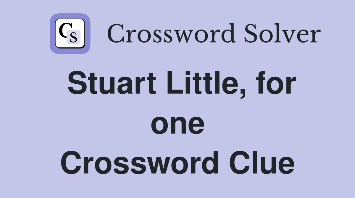 Stuart Little, for one Crossword Clue