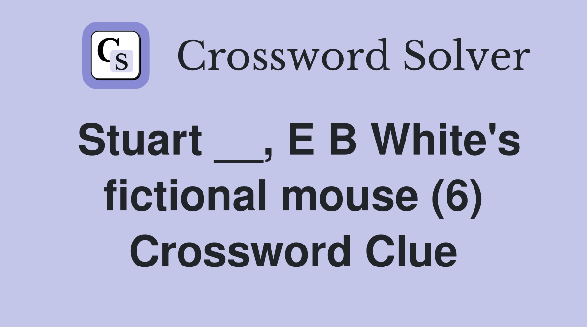 Stuart __, E B White's fictional mouse (6) Crossword Clue