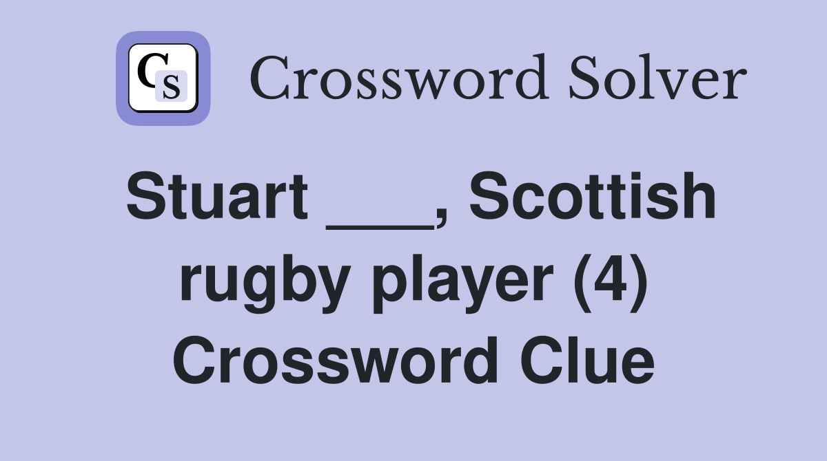 Stuart ___, Scottish rugby player (4) Crossword Clue