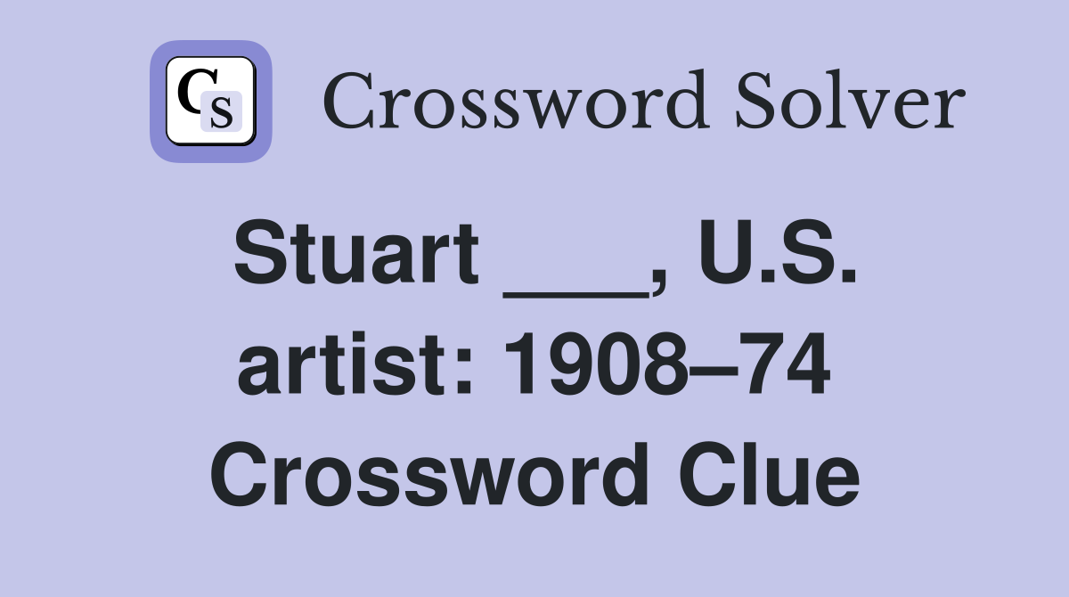 Stuart ___, U.S. artist: 1908–74 Crossword Clue