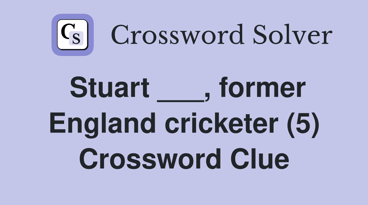 Stuart ___, former England cricketer (5) Crossword Clue