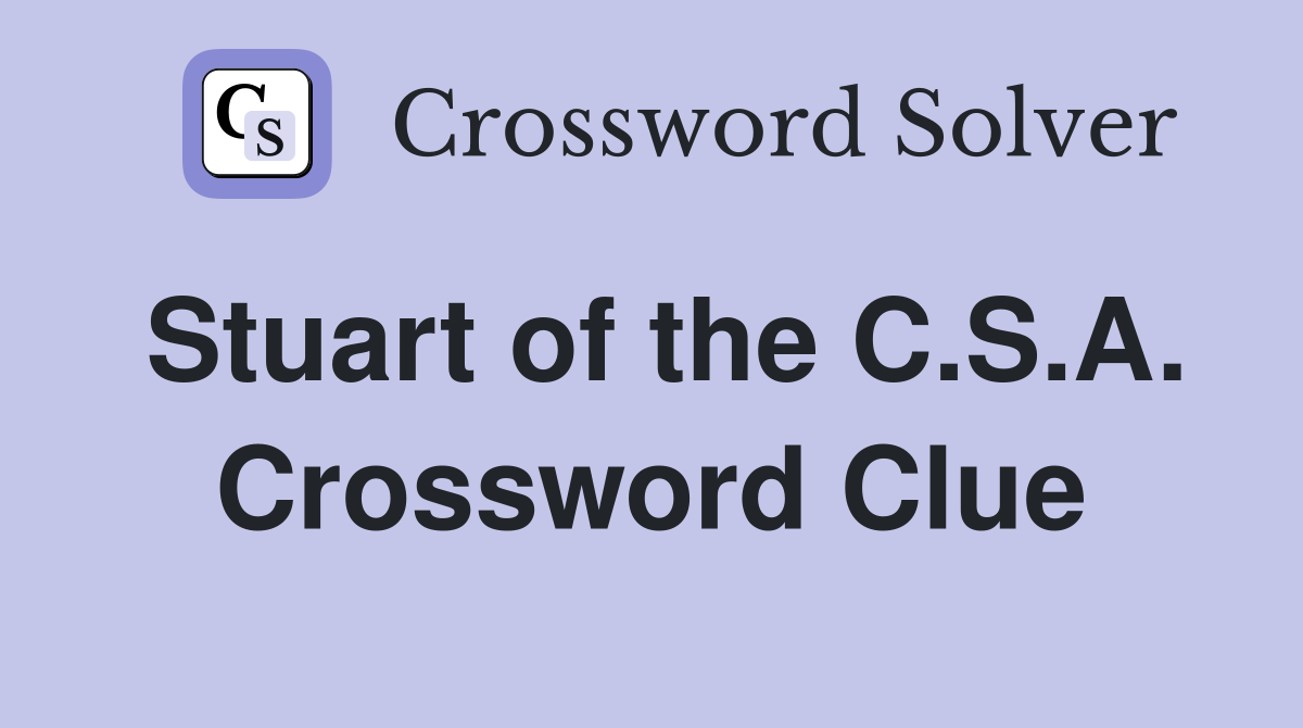 Stuart of the C.S.A. Crossword Clue