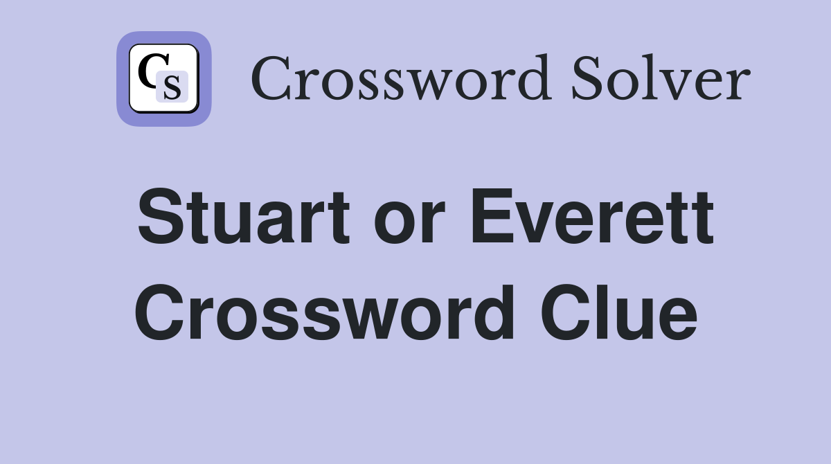Stuart or Everett Crossword Clue