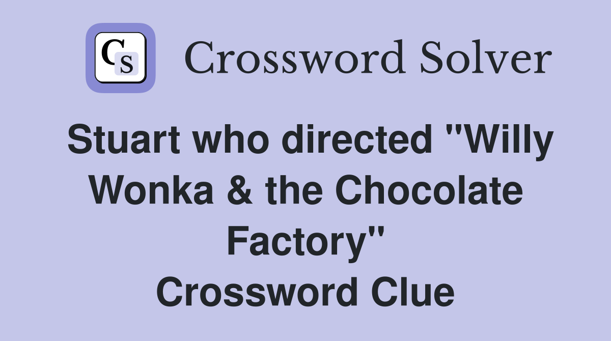 Stuart who directed "Willy Wonka & the Chocolate Factory" Crossword Clue