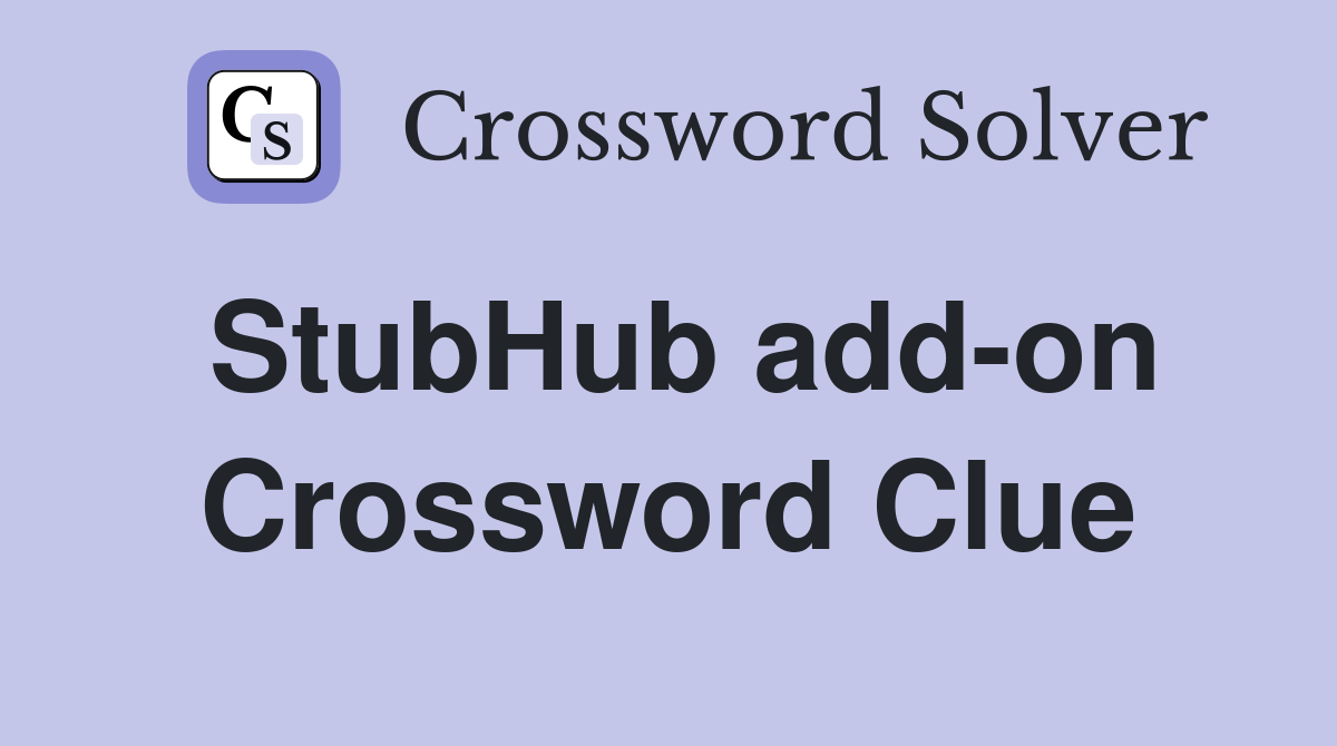StubHub add-on Crossword Clue