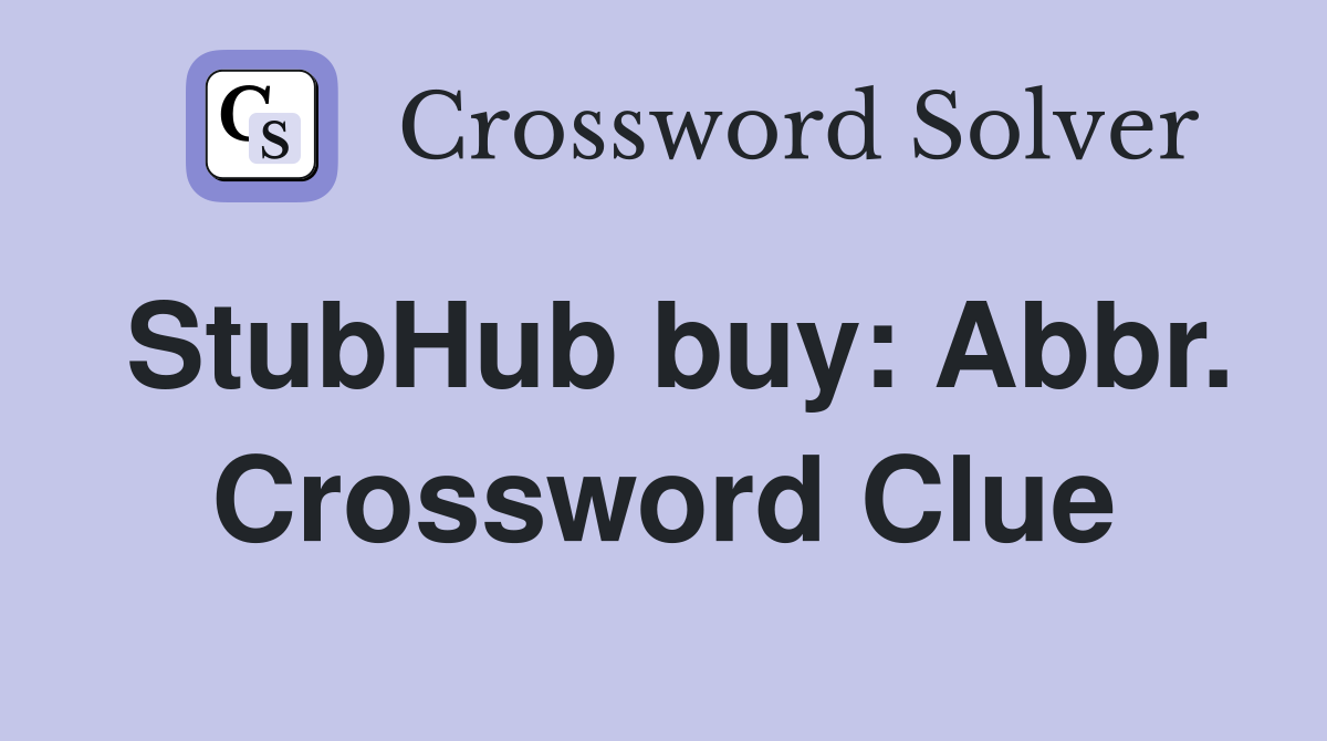 StubHub buy: Abbr. Crossword Clue