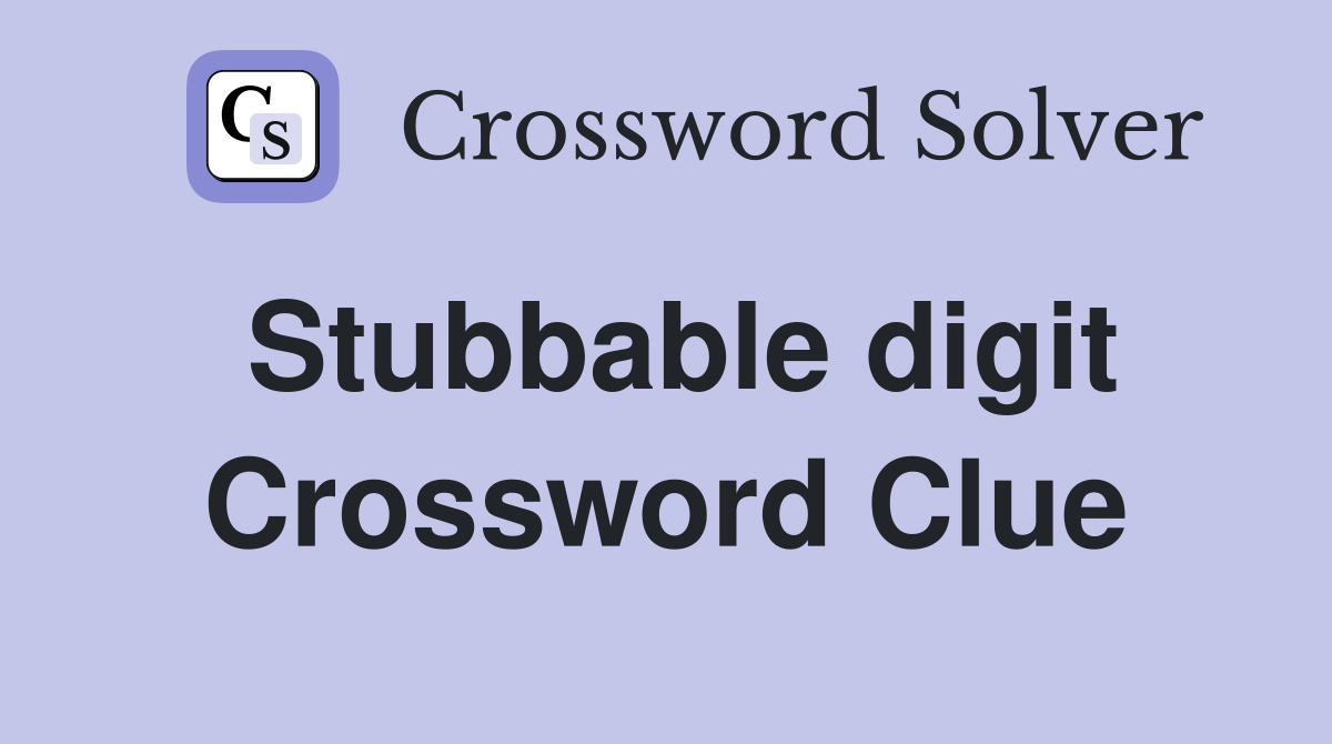 Stubbable digit Crossword Clue