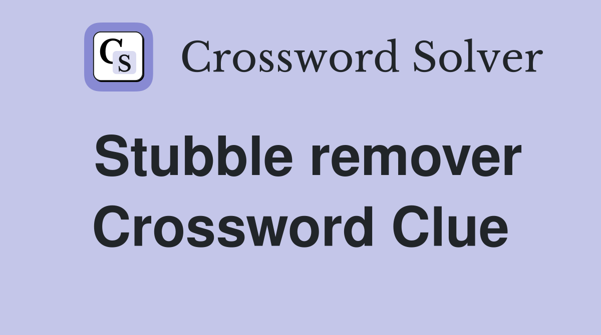 Stubble remover Crossword Clue