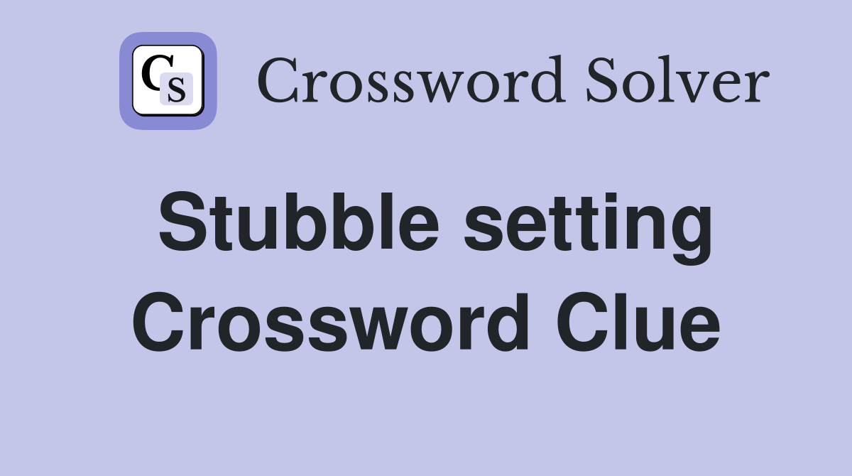 Stubble setting Crossword Clue