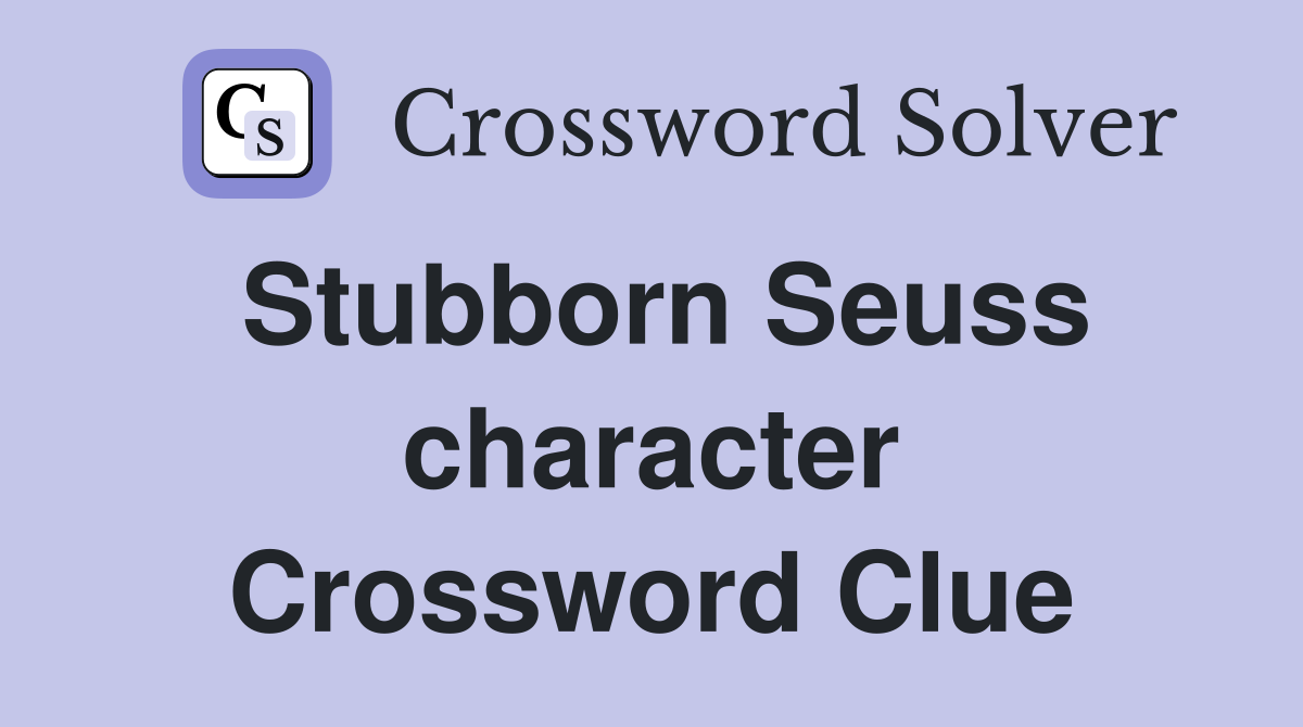 Stubborn Seuss character Crossword Clue