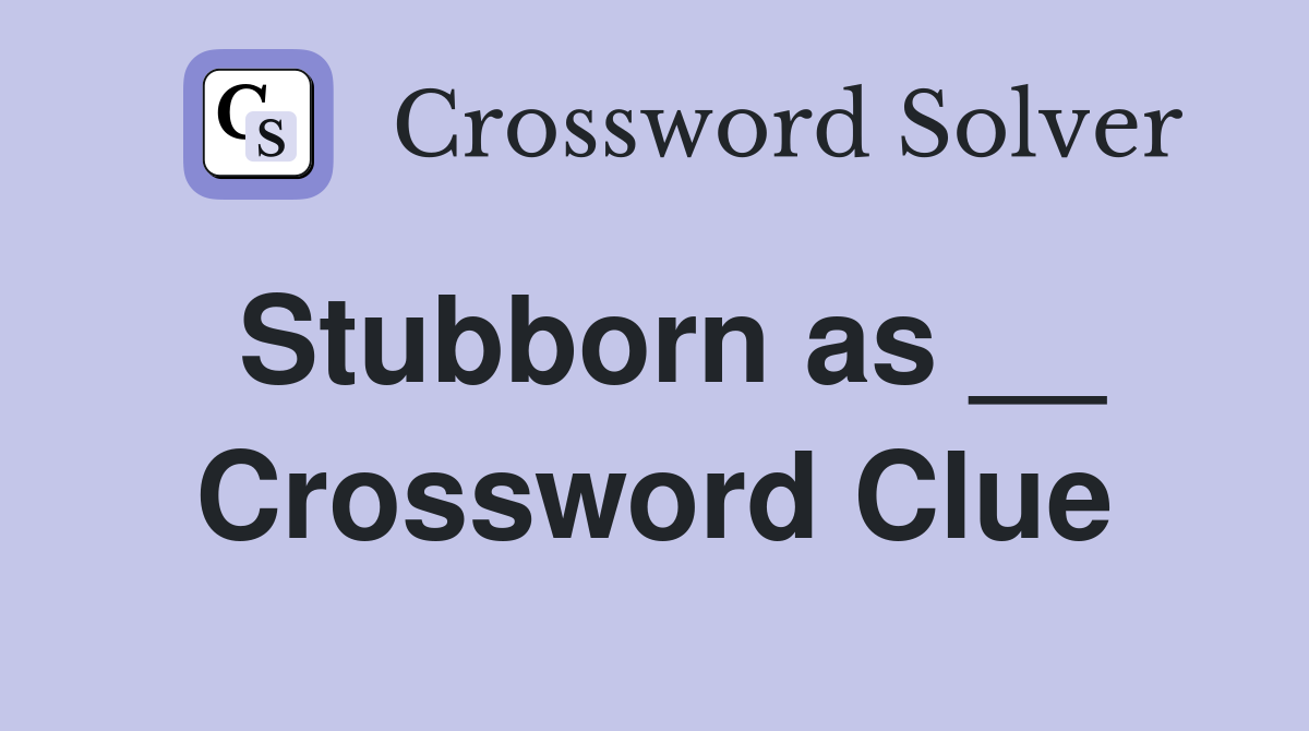Stubborn as __ Crossword Clue