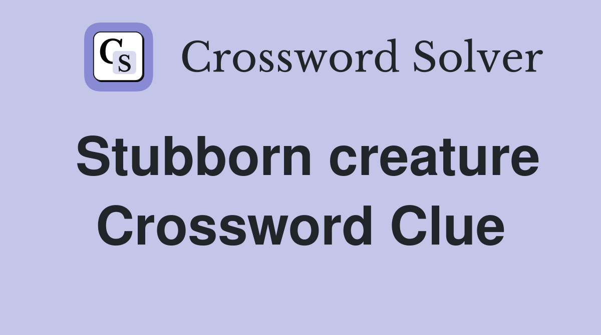 Stubborn creature Crossword Clue