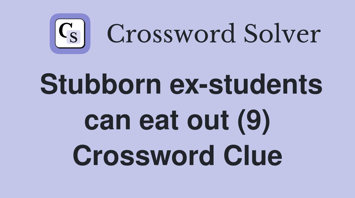 Stubborn ex-students can eat out (9) Crossword Clue