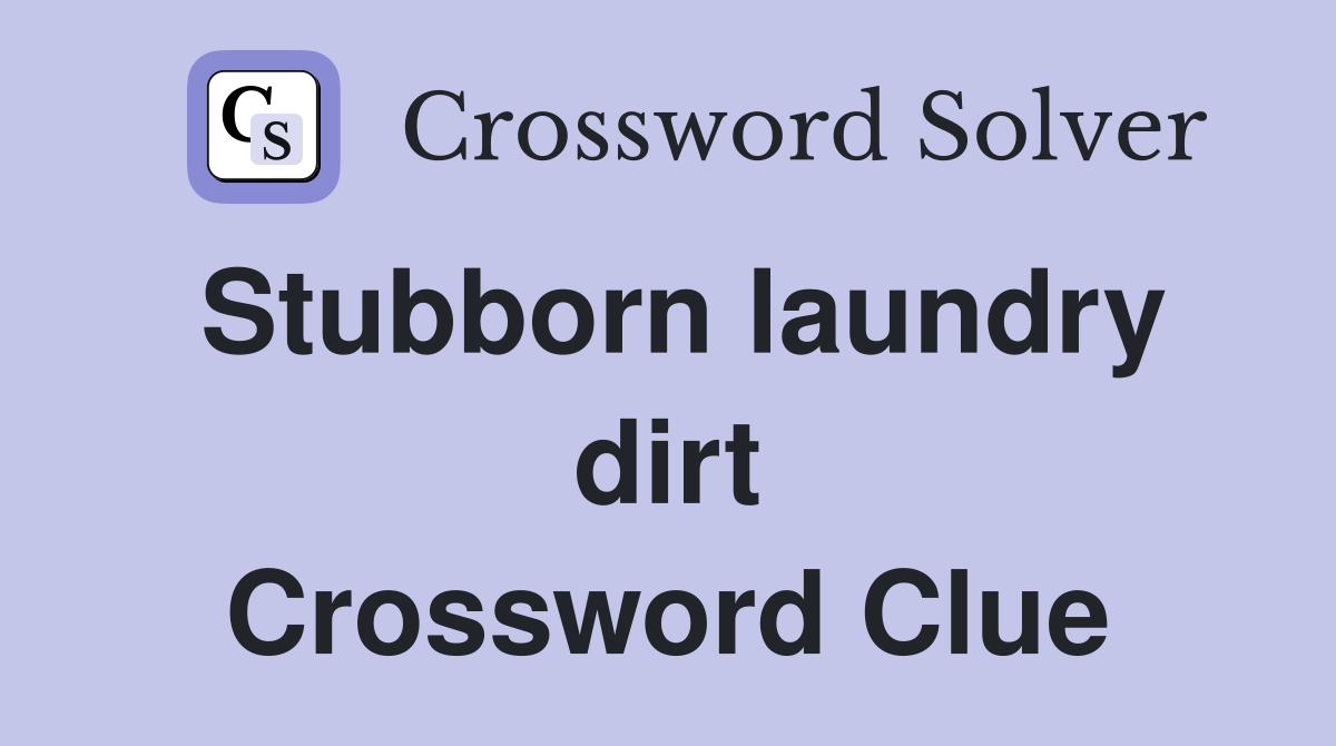 Stubborn laundry dirt Crossword Clue