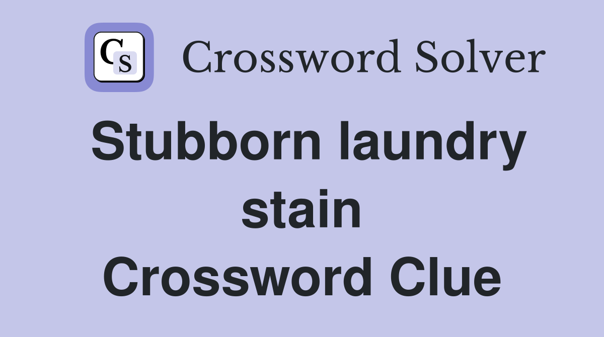 Stubborn laundry stain Crossword Clue