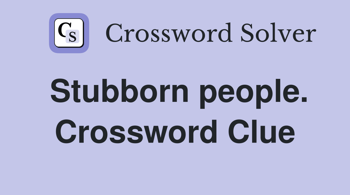Stubborn people. Crossword Clue