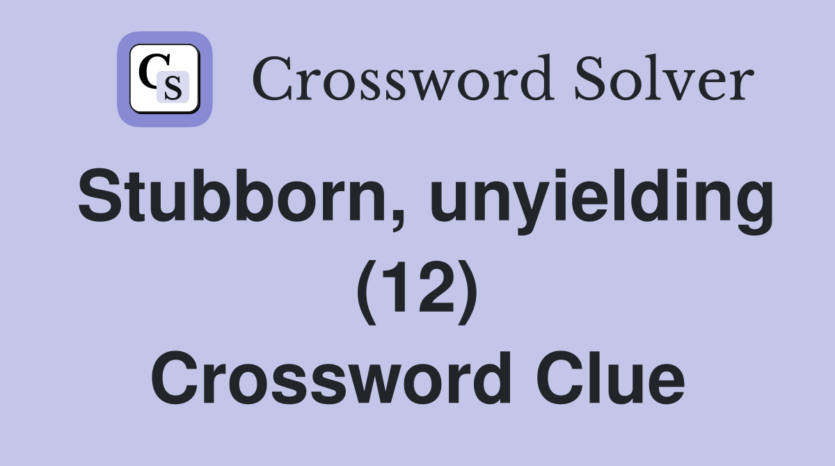 Stubborn, unyielding (12) Crossword Clue