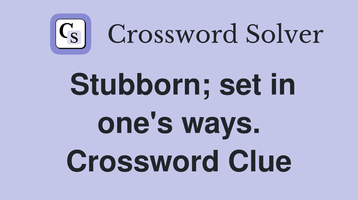 Stubborn; set in one's ways. Crossword Clue