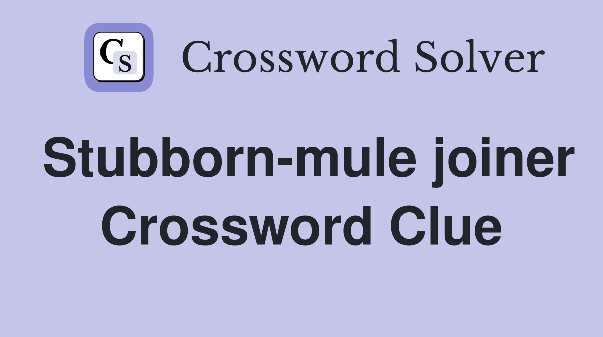 Stubborn-mule joiner Crossword Clue