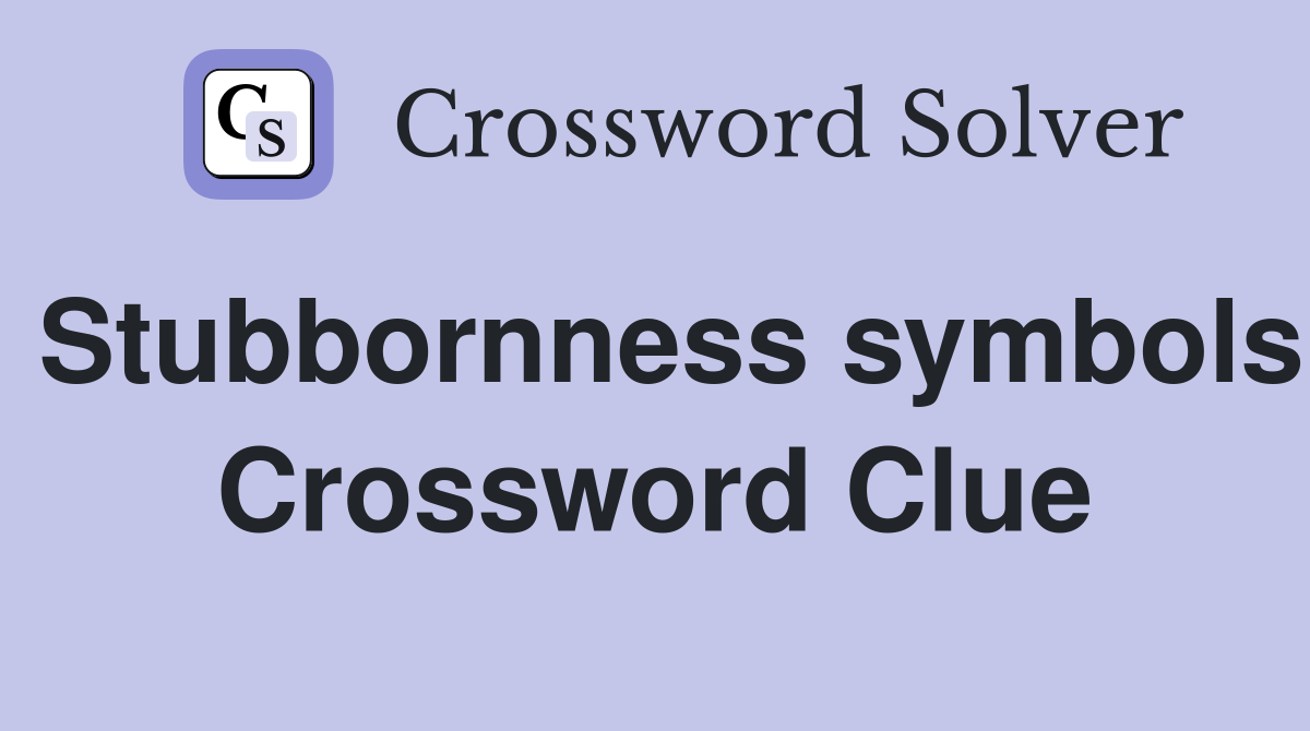 Stubbornness symbols Crossword Clue