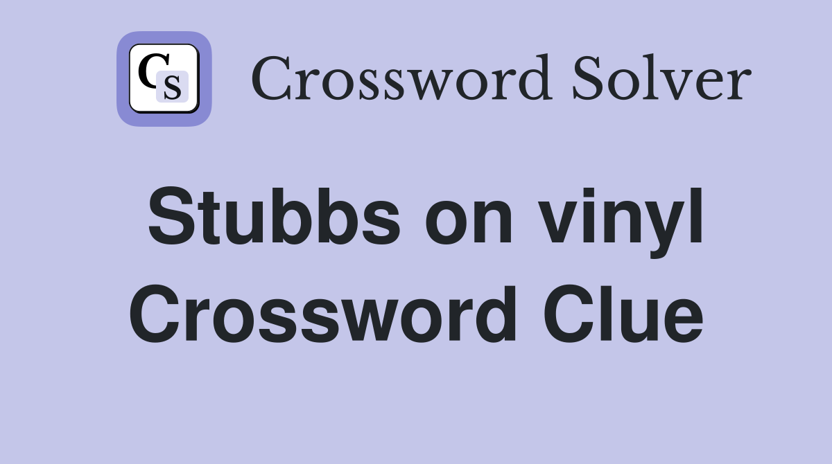 Stubbs on vinyl Crossword Clue