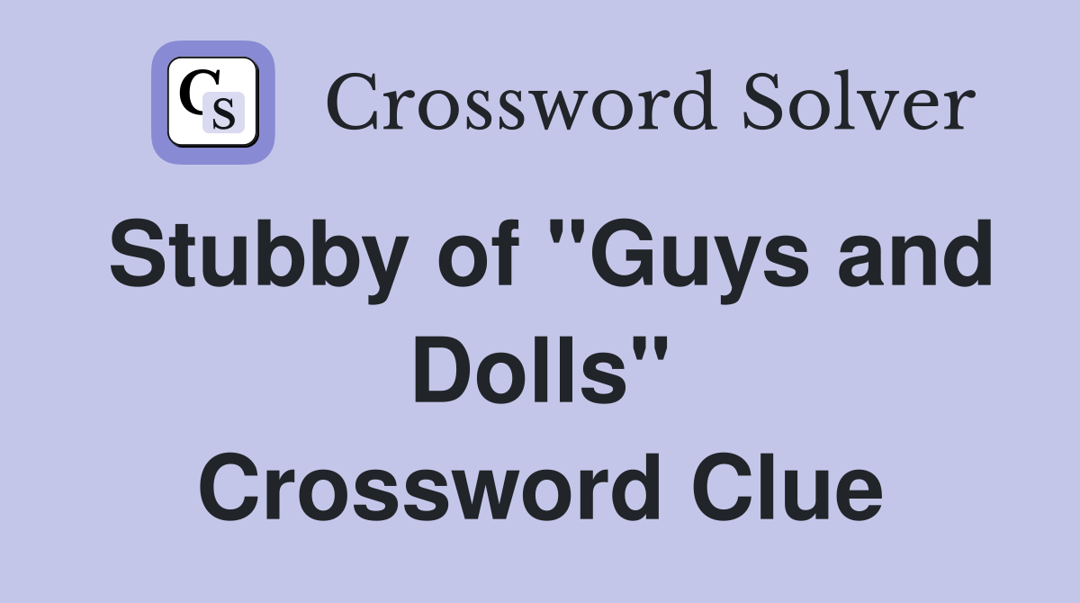 Stubby of "Guys and Dolls" Crossword Clue