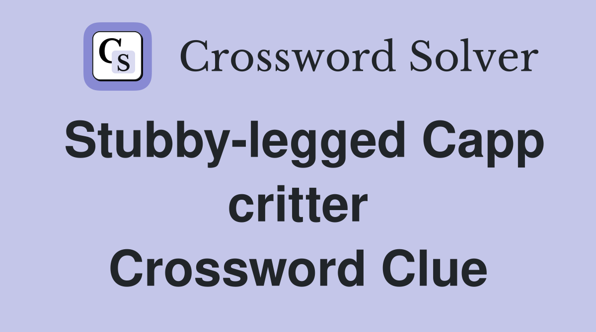 Stubby-legged Capp critter Crossword Clue
