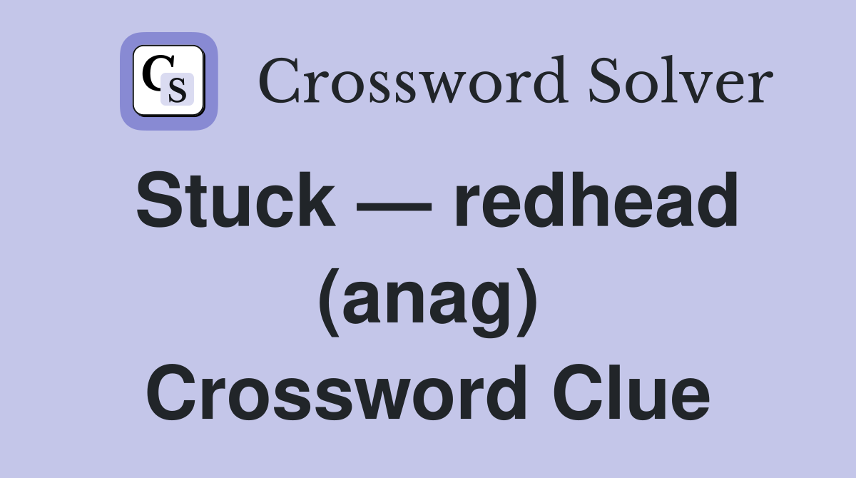 Stuck — redhead (anag) Crossword Clue